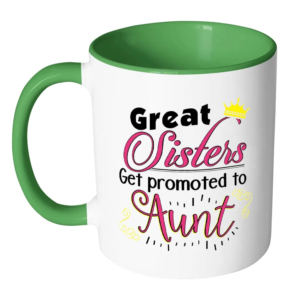 Aunt Mug Great Sisters Get Promoted To Aunt White 11oz Accent Coffee Mugs